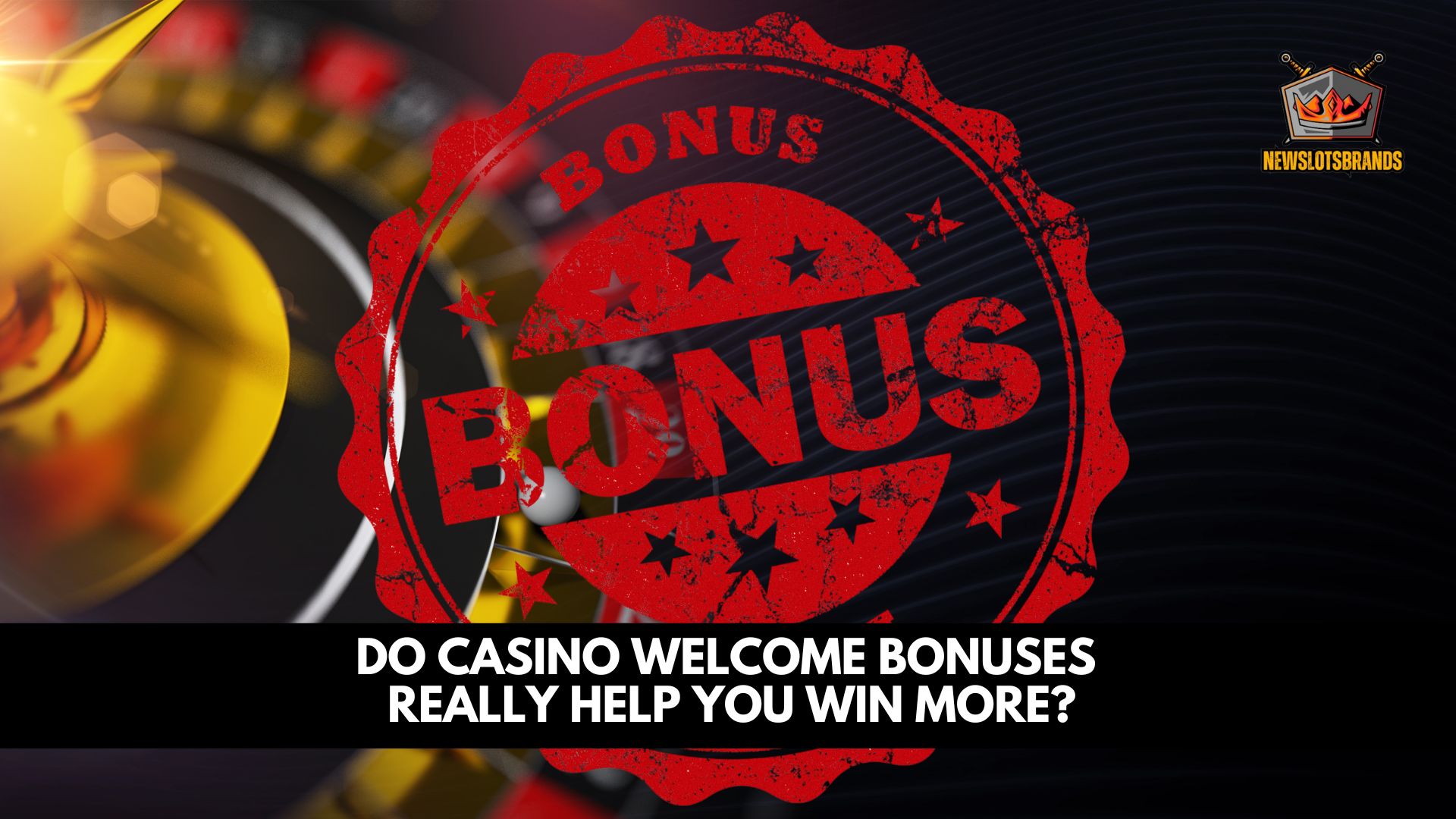 Do Casino Welcome Bonuses Really Help You Win More?